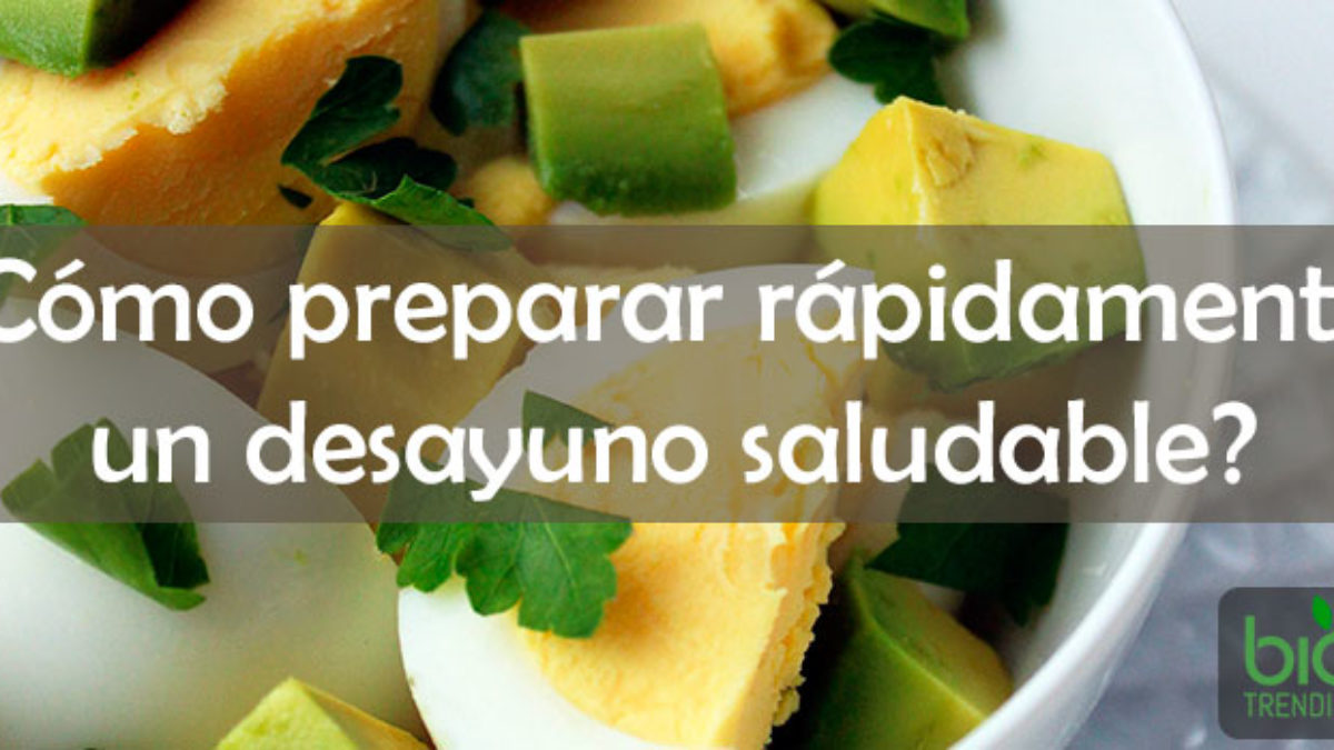 Cómo preparar rápido un desayuno saludable? | BioTrendies